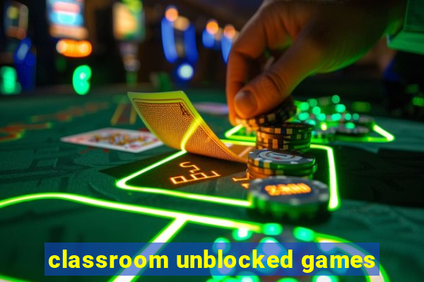 classroom unblocked games